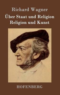 Ãber Staat und Religion / Religion und Kunst -  Richard Wagner