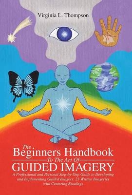 The Beginners Handbook To The Art Of Guided Imagery - Virginia L Thompson