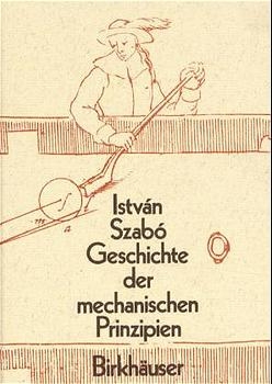 Geschichte der mechanischen Prinzipien und ihrer wichtigsten Anwendungen - István Szabó