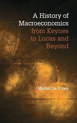 A History of Macroeconomics from Keynes to Lucas and Beyond - Michel de Vroey