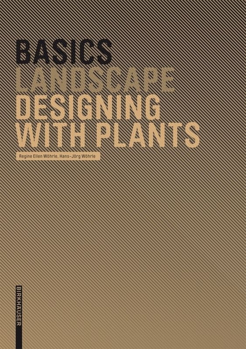 Basics Designing with Plants - Regine Ellen Wöhrle, Hans-Jörg Wöhrle