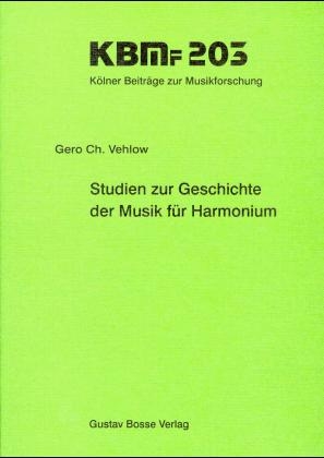 Studien zur Geschichte der Musik für Harmonium - Gero Ch Vehlow