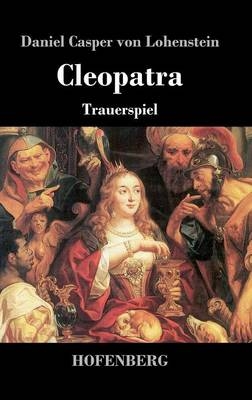 Cleopatra - Daniel Casper Von Lohenstein