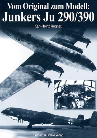 Vom Original zum Modell: Junkers Ju 290/390 - Karl H Regnat