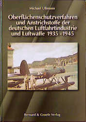 Oberflächenschutzverfahren und Anstrichstoffe der deutschen Luftfahrtindustrie und Luftwaffe 1935-1945 - Michael Ullmann