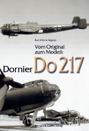 Vom Original zum Modell: Dornier Do 217 - Karl H Regnat