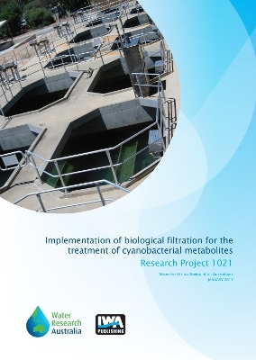 Implementation of Biological Filtration for the Treatment of Cyanobacterial Metabolites - Emma Sawade, Lionel Ho, Daniel Hoefel, Gayle Newcombe,  Australian Water Quality Centre