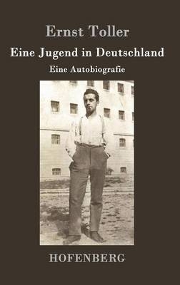 Eine Jugend in Deutschland - Ernst Toller