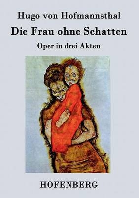 Die Frau ohne Schatten - Hugo von Hofmannsthal