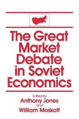 The Great Market Debate in Soviet Economics: An Anthology - David M Jones, William Moskoff