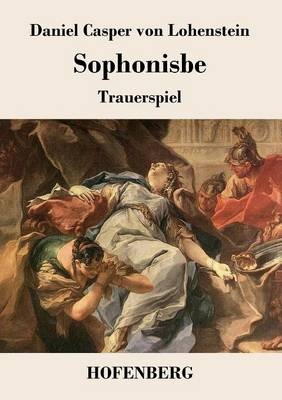 Sophonisbe - Daniel Casper Von Lohenstein