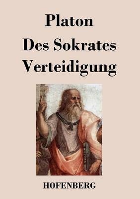 Des Sokrates Verteidigung -  Platon