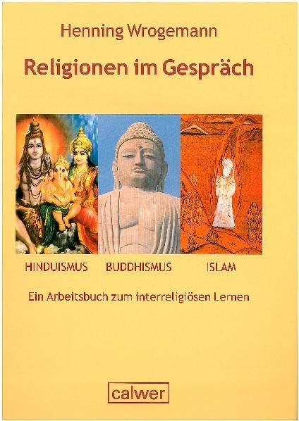 Religionen im Gespräch. Hinduismus - Buddhismus - Islam - Henning Wrogemann