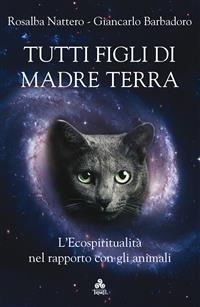 Tutti figli di Madre Terra - Giancarlo Barbadoro Nattero  Rosalba