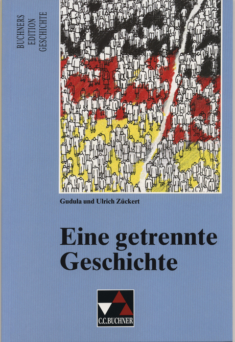 Buchners Edition Geschichte / Eine getrennte Geschichte - Gudula Zückert, Ulrich Zückert