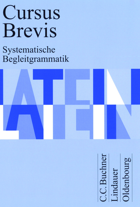 Cursus Brevis / Cursus Brevis Begleitgrammatik - Dieter Belde, Gerhard Fink, Andreas Fritsch, Hartmut Grosser, Rudolf Hotz, Wolfgang Matheus, Andreas Müller, Peter Petersen, Hans Dietrich Unger, Andrea Wilhelm