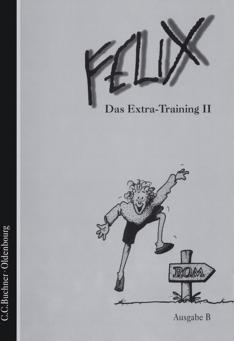 Felix - Ausgabe B. Auf der Grundlage von Felix A / Felix B Das Extra-Training II - Franz Haslbeck, Rainer Nickel, Helmut Quack