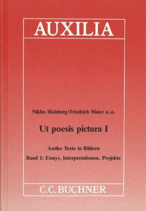 Auxilia / Ut poesis pictura. Antike Texte in Bildern - Niklas Holzberg, Friedrich u.a. Maier