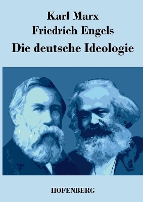 Die deutsche Ideologie - Karl Marx, Friedrich Engels