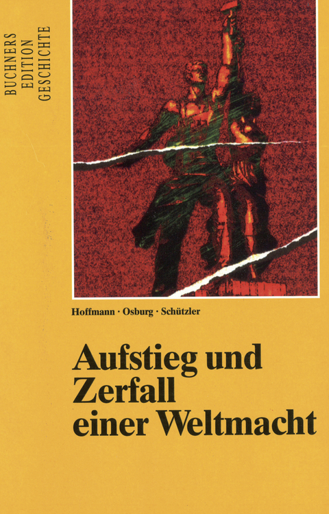 Buchners Edition Geschichte / Aufstieg und Zerfall einer Weltmacht - Martin Hoffmann, Florian Osburg, Horst Schützler, Klaus Dieter Hein-Mooren