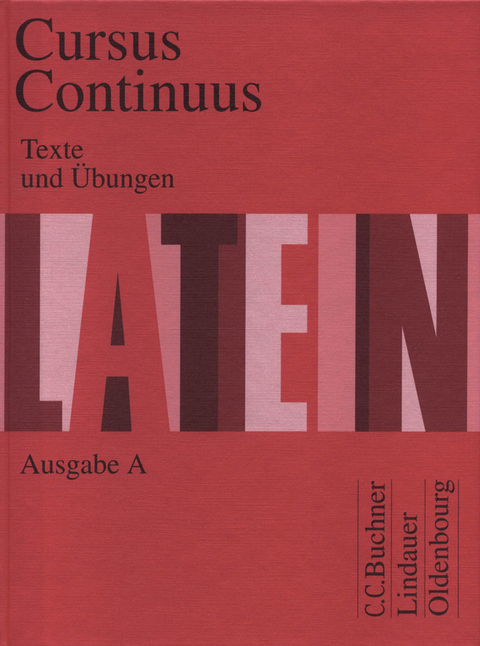 Cursus Continuus A / Cursus Continuus A Texte und Übungen - Dieter Belde, Gerhard Fink, Andreas Fritsch, Hartmut Grosser, Rudolf Hotz, Hubertus Kudla, Friedrich Maier, Wolfgang Matheus, Andreas Müller, Peter Petersen, Hans Dietrich Unger, Andrea Wilhelm, Karl Bayer