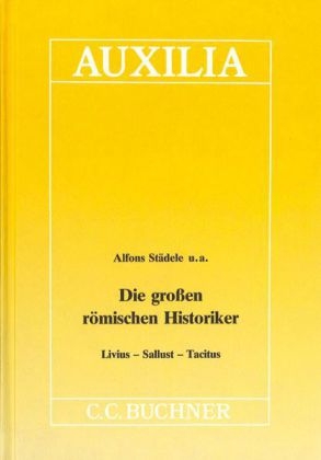 Auxilia / Die grossen römischen Historiker - Niklas Holzberg, Klaus Karl, Alfons Städele