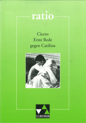 ratio / Cicero, Erste Rede gegen Catilina - Gerhard Jäger