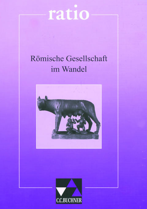 ratio / Römische Gesellschaft im Wandel - Wolfgang Flurl, Reinhard Heydenreich, Clement Utz