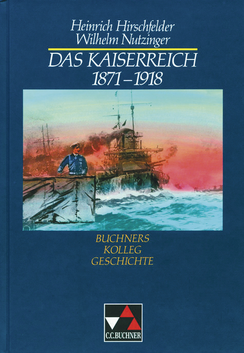 Buchners Kolleg Geschichte / Das Kaiserreich 1871–1918 - Heinrich Hirschfelder, Wilhelm Nutzinger