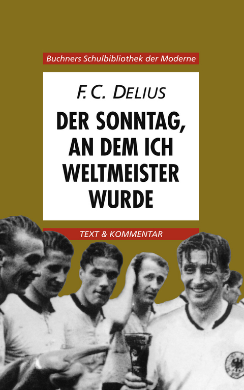 Buchners Schulbibliothek der Moderne / Delius, Der Sonntag, an dem ich Weltmeister wurde - Hans Werner Weglöhner