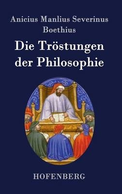 Die Tröstungen der Philosophie - Anicius Manlius Severinus Boethius