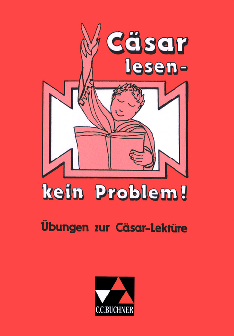 Einzellektüren Latein / Cäsar lesen – kein Problem! - Rainer Nickel