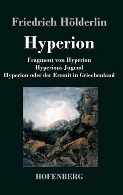 Fragment von Hyperion / Hyperions Jugend / Hyperion oder der Eremit in Griechenland -  Friedrich HÃ¶lderlin