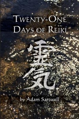 Twenty-one Days of Reiki - Adam Sartwell