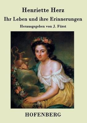 Ihr Leben und ihre Erinnerungen - Henriette Herz