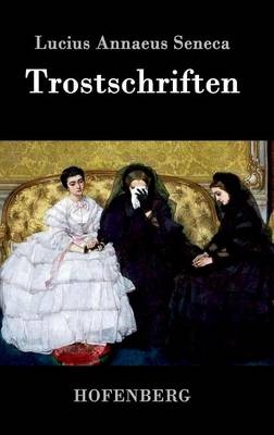 Trostschriften -  Lucius Annaeus Seneca