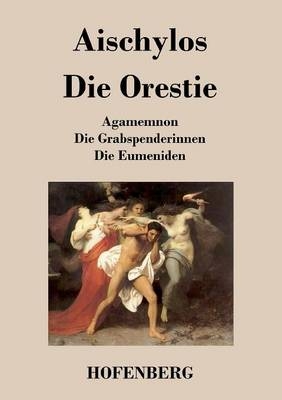 Die Orestie -  Aischylos