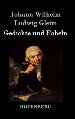 Gedichte und Fabeln - Johann Wilhelm Ludwig Gleim