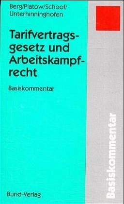 Tarifvertragsgesetz und Arbeitskampfrecht - Peter Berg, Helmut Platow, Christian Schoof, Hermann Unterhinninghofen