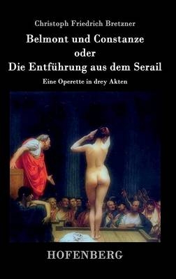 Belmont und Constanze oder Die EntfÃ¼hrung aus dem Serail -  Christoph Friedrich Bretzner