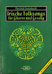 Irische Folksongs für Gitarre und Gesang, m. je 1 CD-Audio: Lieder über Heldentum und Rebellion, Trinkgelage und die Liebe von der Grünen Insel [Bd.1] - Patrick Steinbach