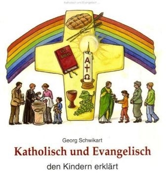 Katholisch und Evangelisch den Kindern erklärt - Georg Schwikart