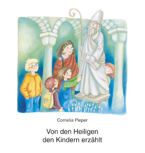 Von den Heiligen den Kindern erzählt - Cornelia Pieper