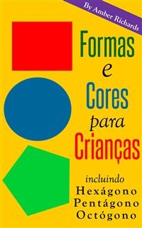 Formas E Cores Para Crianças. Incluindo Hexágono, Pentágono, Octógono -  Amber Richards