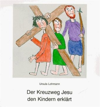 Der Kreuzweg Jesu den Kindern erklärt - Ursula Lohmann