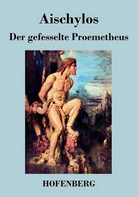 Der gefesselte Prometheus -  Aischylos