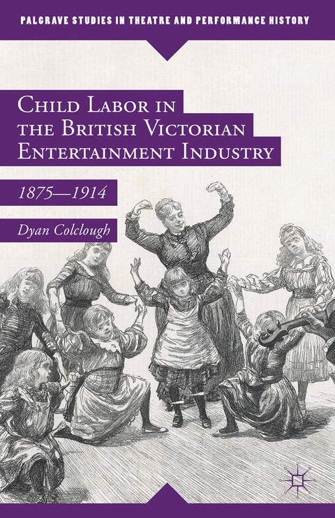 Child Labor in the British Victorian Entertainment Industry - Dyan Colclough