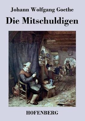 Die Mitschuldigen - Johann Wolfgang von Goethe