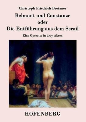 Belmont und Constanze oder Die EntfÃ¼hrung aus dem Serail -  Christoph Friedrich Bretzner