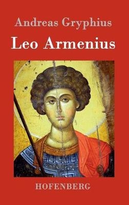 Leo Armenius - Andreas Gryphius